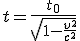 LaTeX: t=  \frac{t_0}{ \sqrt[]{1 -\frac{v^2}{c^2}} }